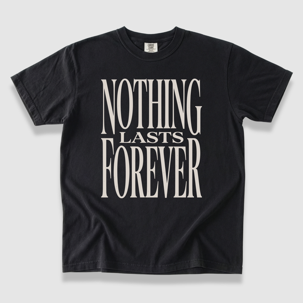 Nothing Lasts Forever T-Shirt