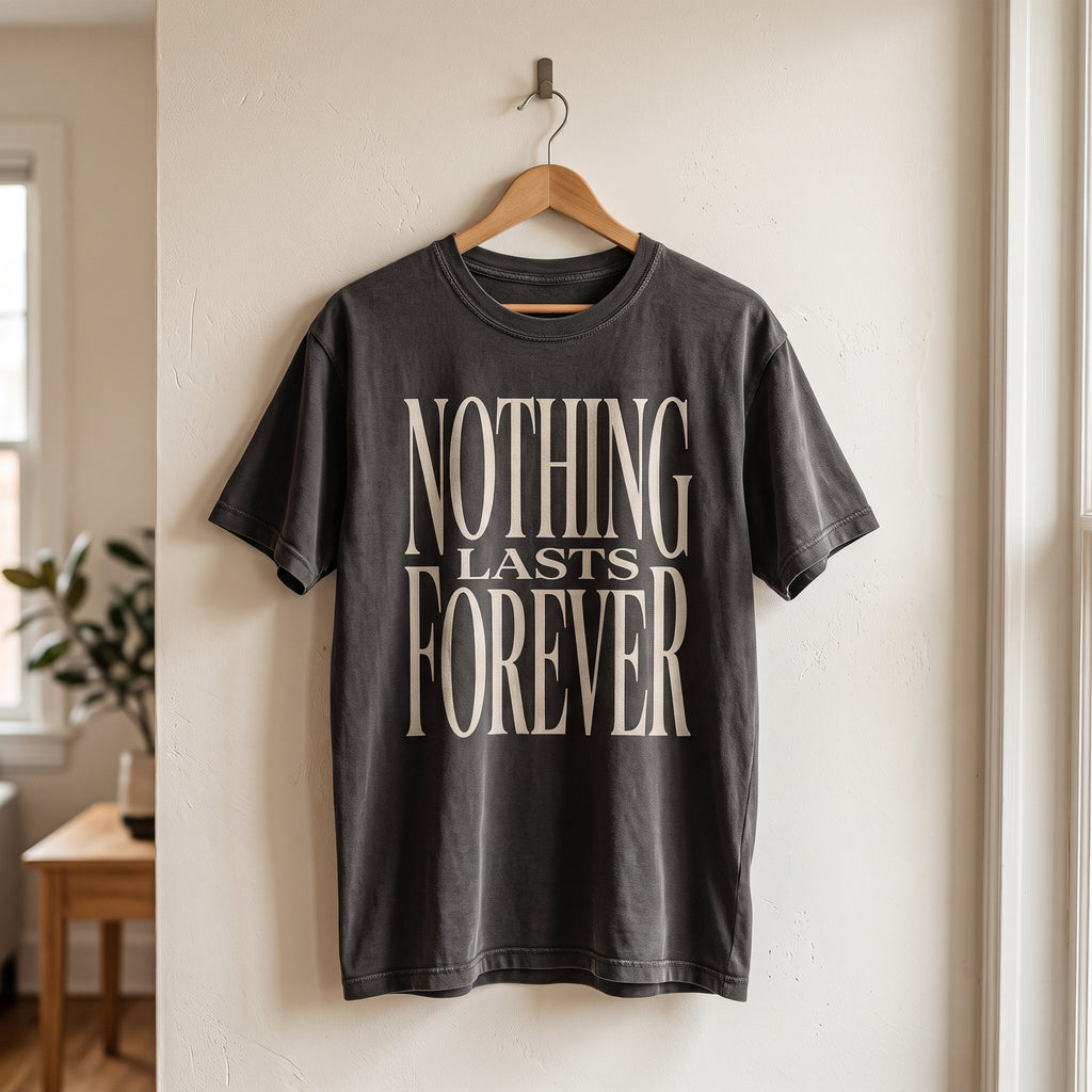 Nothing Lasts Forever T-Shirt